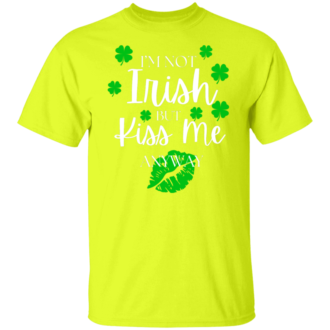 I'm Not Irish BUT Kiss Me T-Shirt