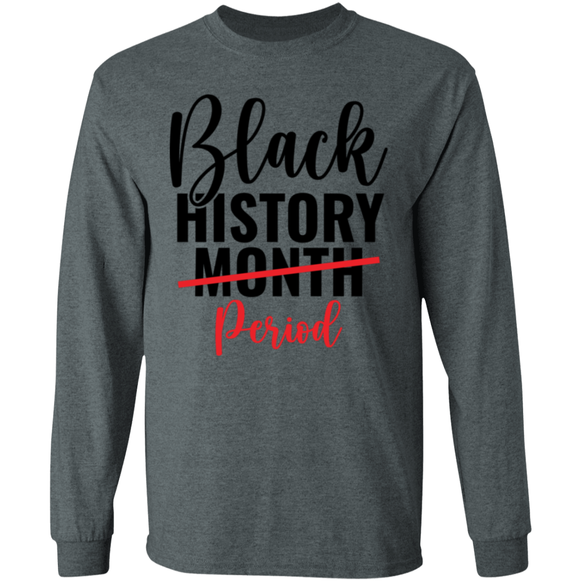 PERIOD BLACK HISTORY MONTH  T-Shirt 5.3 oz.