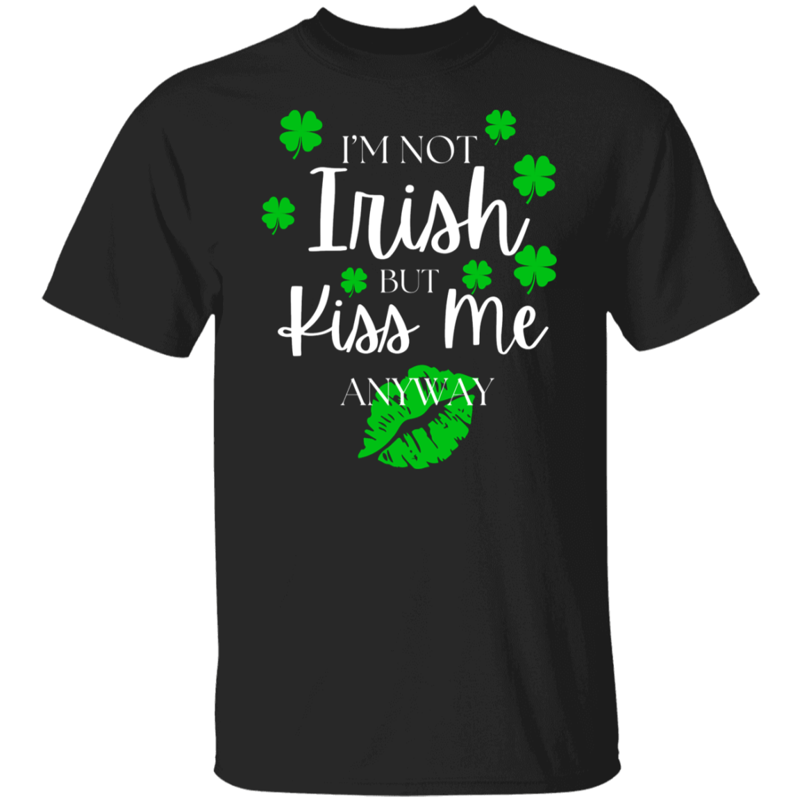 I'm Not Irish BUT Kiss Me T-Shirt