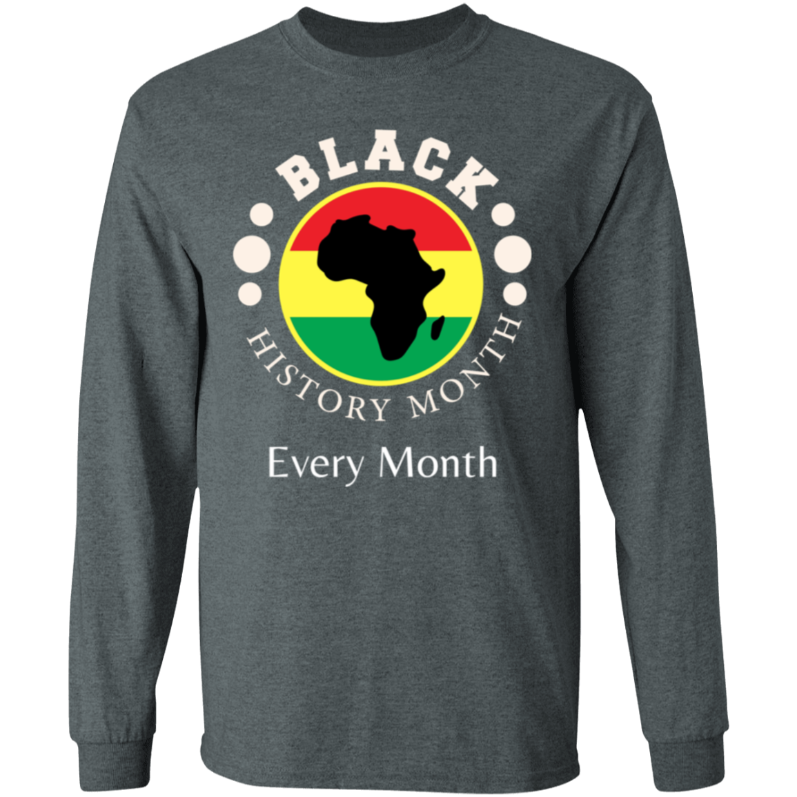 BLACK HISTORY MONTH EVERY MONTH T-Shirt 5.3 oz.