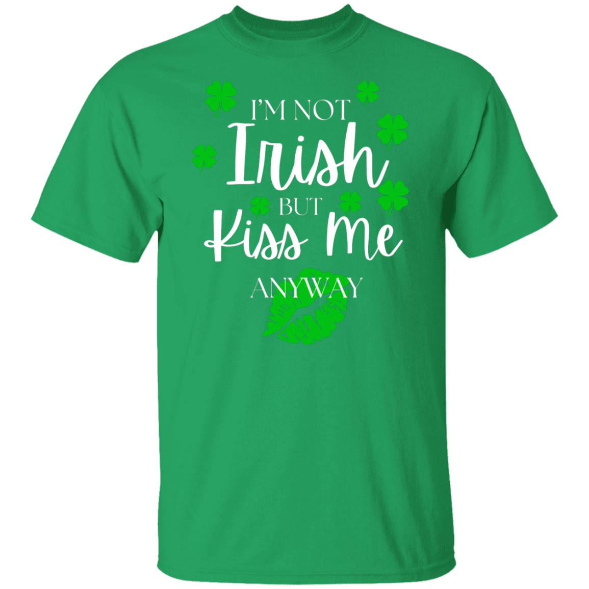 I'm Not Irish BUT Kiss Me T-Shirt