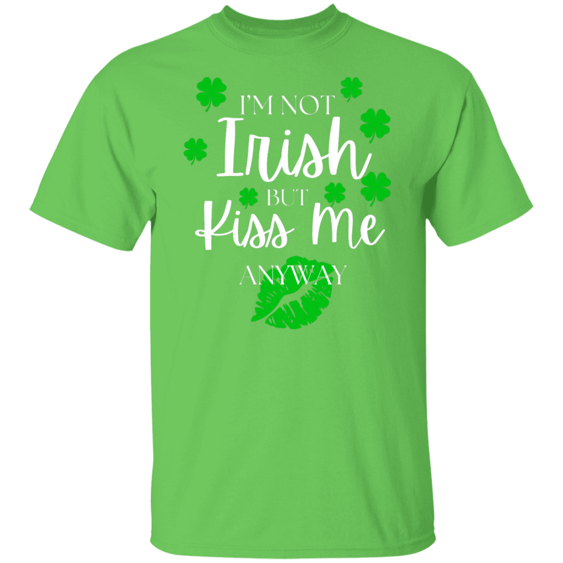 I'm Not Irish BUT Kiss Me T-Shirt