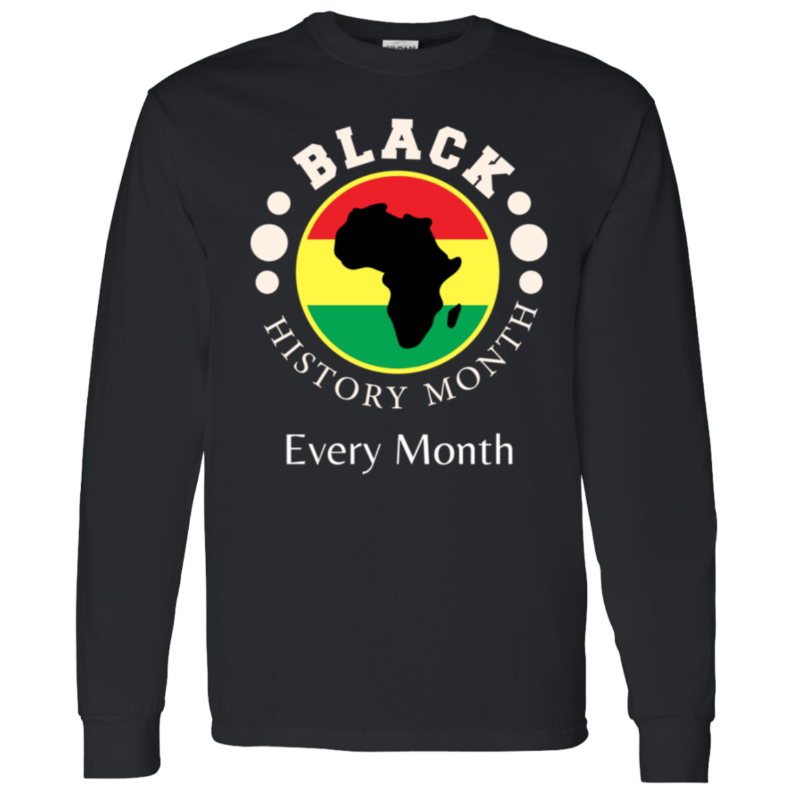 BLACK HISTORY MONTH EVERY MONTH T-Shirt 5.3 oz.